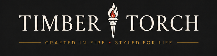Timber & Torch. Crafted in fire. Styled for life.